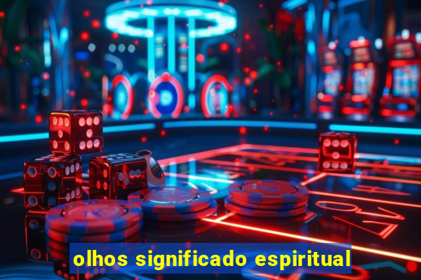 olhos significado espiritual